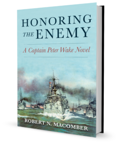 14th novel in Robert N. Macomber's Honor Series of maritime thrillers: Honoring The Enemy, published by USNI.